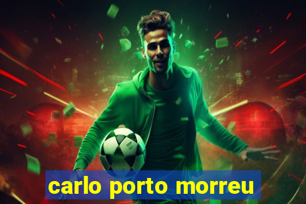 carlo porto morreu